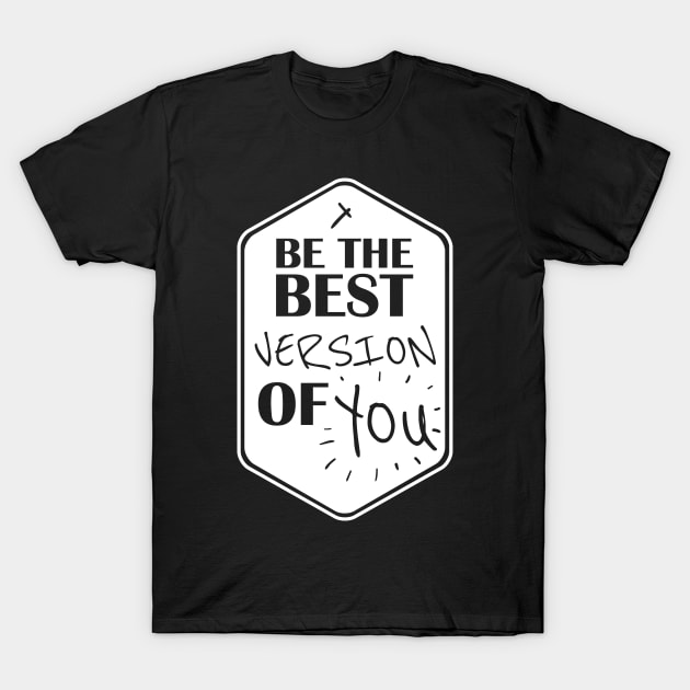 Be The Best Version of You Text Art T-Shirt by maddula